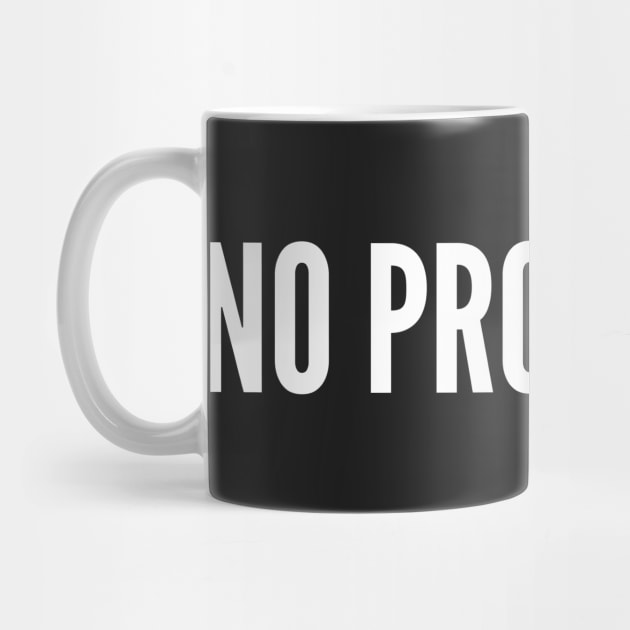 No Problemo - Funny Joke Statement Humor Slogan Quotes Saying by sillyslogans